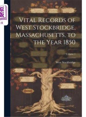 海外直订Vital Records of West Stockbridge, Massachusetts, to the Year 1850; Volume 1 1850年前马萨诸塞州西斯托克布里