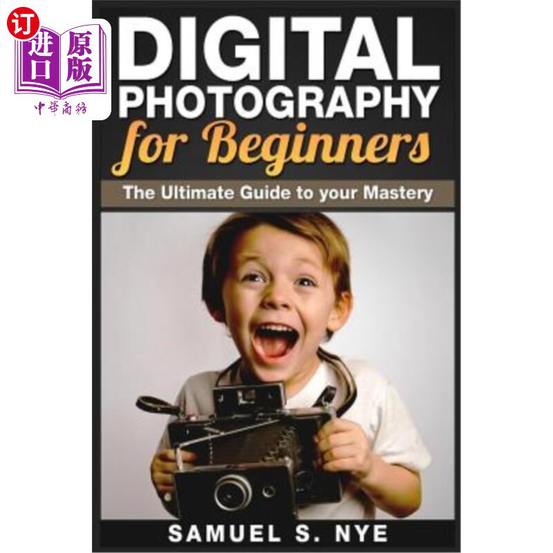 海外直订Digital Photography for Beginners: The Ultimate Guide to your Mastery 初学者数码摄影：你掌握的终极指南高性价比高么？