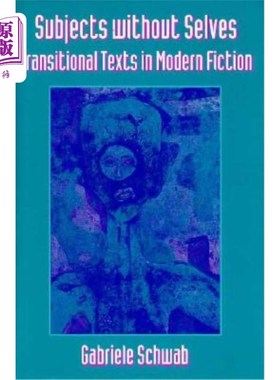 海外直订Subjects Without Selves: Transitional Texts in Modern Fiction 没有自我的主体:现代小说的过渡文本