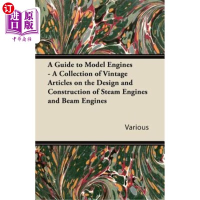 海外直订A Guide to Model Engines - A Collection of Vintage Articles on the Design and Co 模型引擎指南——关于蒸汽引