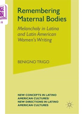 海外直订Remembering Maternal Bodies: Melancholy in Latina and Latin American Women's Wri 记忆母体：拉丁美洲和拉丁美
