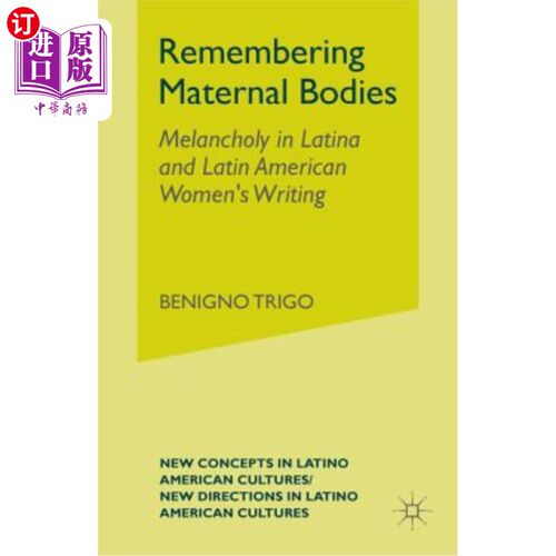 海外直订Remembering Maternal Bodies: Melancholy in Latina and Latin American Women's Wri 记忆母体：拉丁美洲和拉丁美