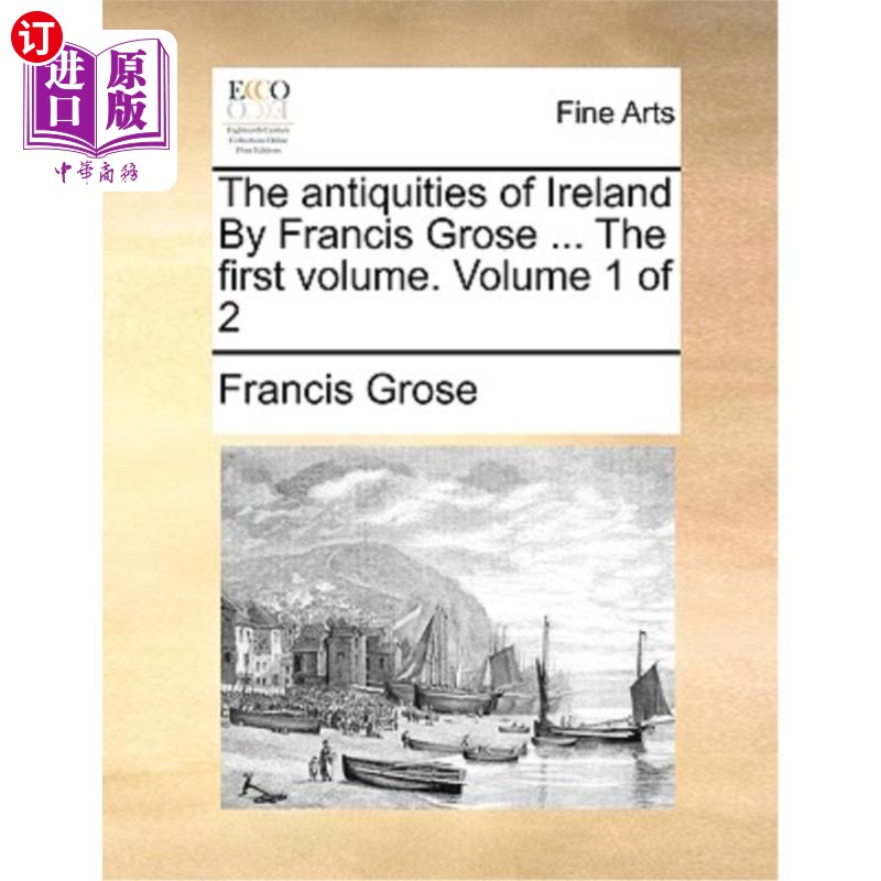 海外直订The Antiquities of Ireland by Francis Grose ... the First Volume. Volume 1 of 2 弗朗西斯·格罗斯的《爱尔兰古