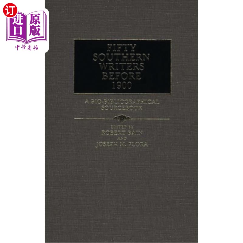 海外直订Fifty Southern Writers Before 1900: A Bio-Bibliographical Sourcebook 1900年以前的50位南方作家:一本生物书目