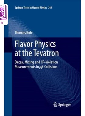 海外直订Flavor Physics at the Tevatron: Decay, Mixing and Cp-Violation Measurements in P Tevatron的风味物理：P