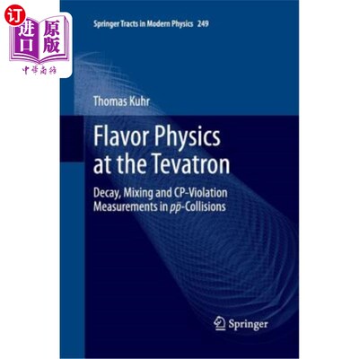 海外直订Flavor Physics at the Tevatron: Decay, Mixing and Cp-Violation Measurements in P Tevatron的风味物理：P