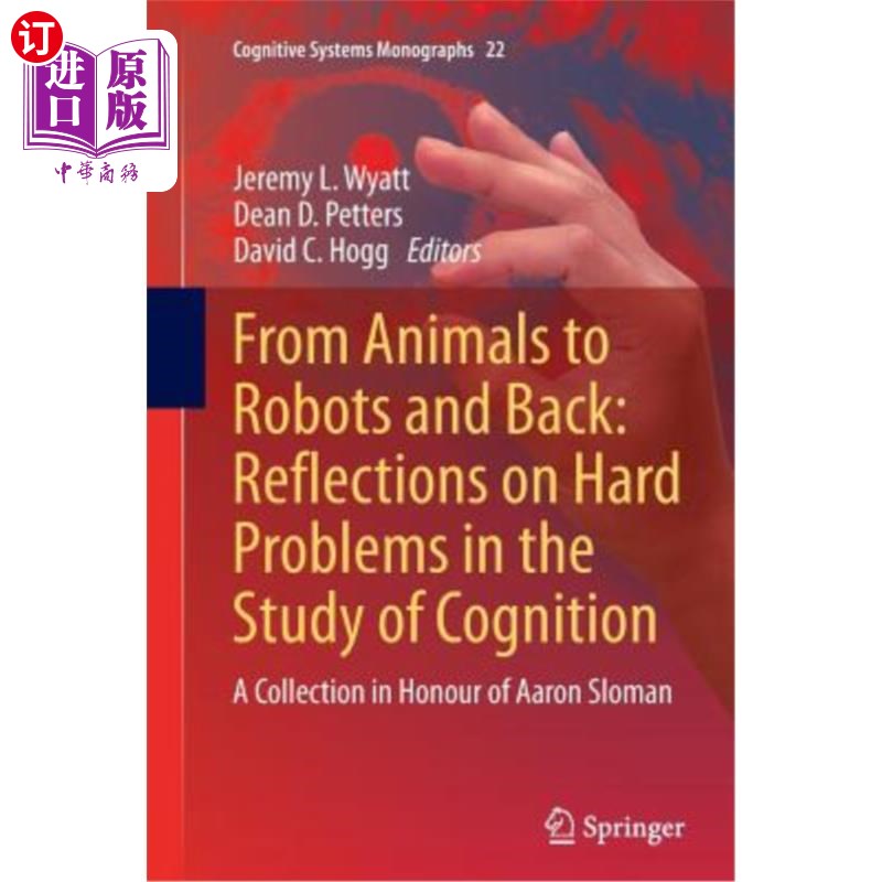 海外直订From Animals to Robots and Back: Reflections on Hard Problems in the Study of Co 从动物到机器人再到背部：对