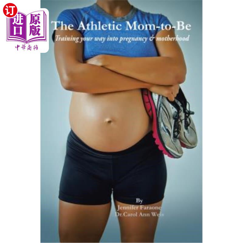 海外直订医药图书The Athletic Mom-To-Be: Training Your Way Into Pregnancy and Motherhood 未来的运动妈妈：训练你的怀