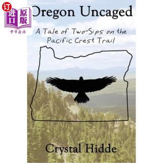 海外直订Oregon Uncaged: A Tale of Two-Sips on the Pacific Crest Trail