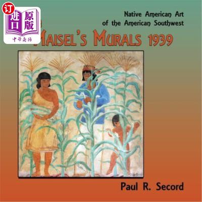 海外直订The Maisel's Murals, 1939: Native American Art of the American Southwest 麦瑟尔的壁画，1939:美国西南部的印