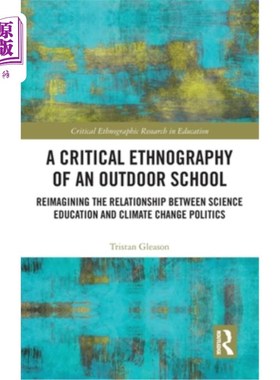 海外直订A Critical Ethnography of an Outdoor School: Reimagining the Relationship betwee 户外学校的批判性民族志:重