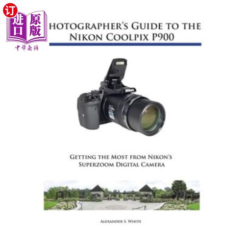 海外直订Photographer's Guide to the Nikon Coolpix P900 尼康Coolpix P900摄影师指南