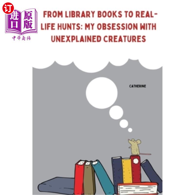 海外直订From Library Books to Real-Life Hunts: My Obsession with Unexplained Creatures 从图书馆书籍到现实生活中的狩