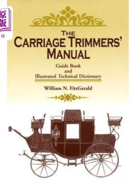 海外直订The Carriage Trimmers' Manual: Guide Book and Illustrated Technical Dictionary 车厢修剪器手册:指南书和图解