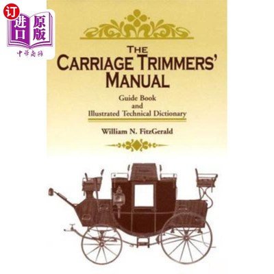海外直订The Carriage Trimmers' Manual: Guide Book and Illustrated Technical Dictionary 车厢修剪器手册:指南书和图解
