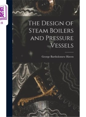 海外直订The Design of Steam Boilers and Pressure Vessels 蒸汽锅炉和压力容器的设计