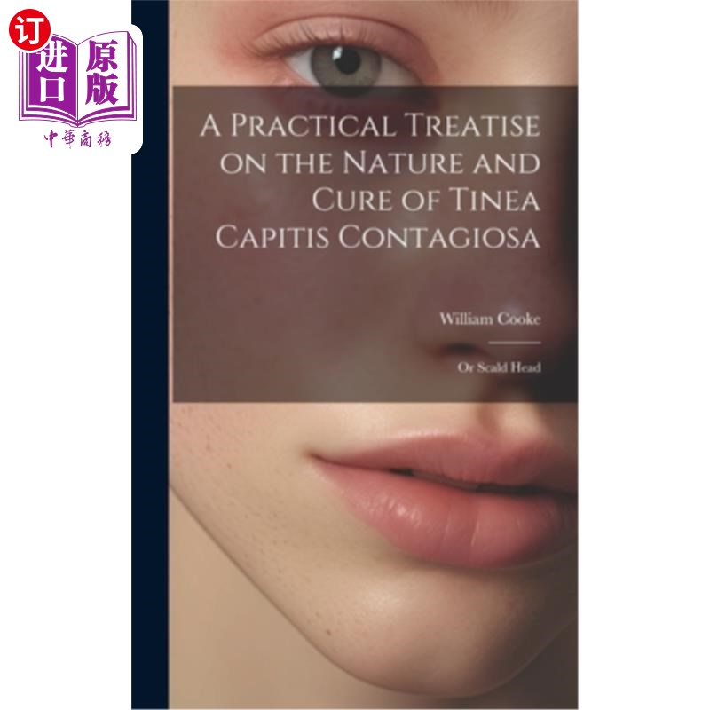 海外直订医药图书A Practical Treatise on the Nature and Cure of Tinea Capitis Contagiosa: Or Scal 传染性头癣或烫伤头