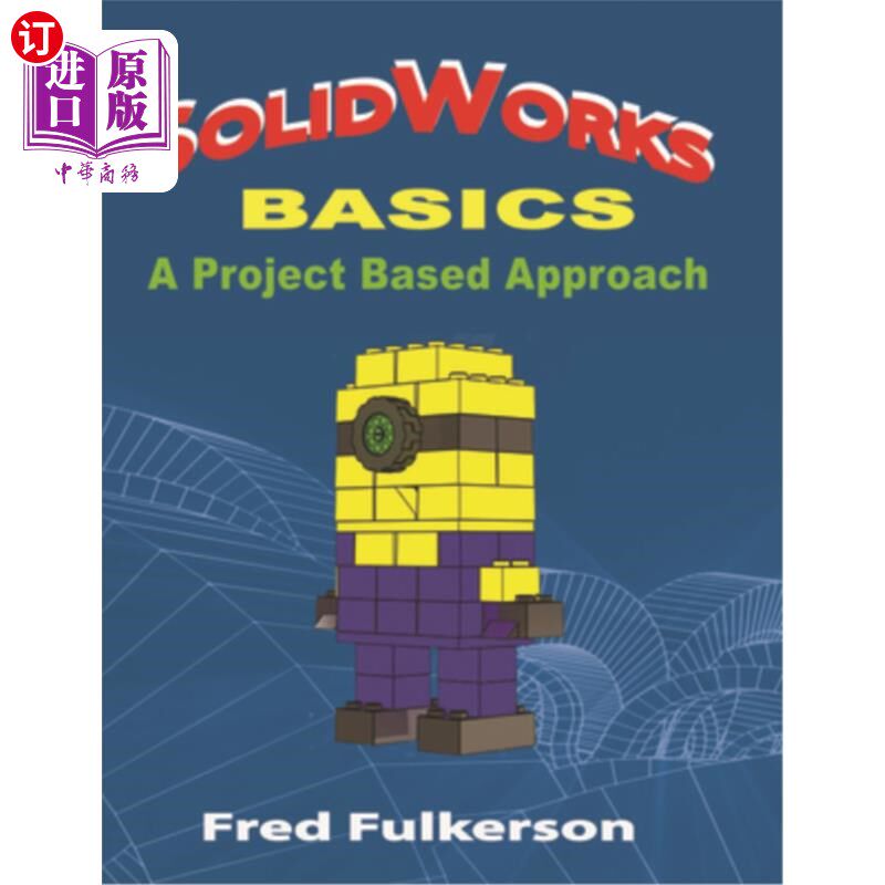 海外直订Solidworks Basics: A Project Based Approach Solidworks基础：基于项目的方法