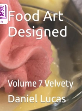 海外直订Food Art Designed: Volume 7 Velvety 食品艺术设计:卷7天鹅绒