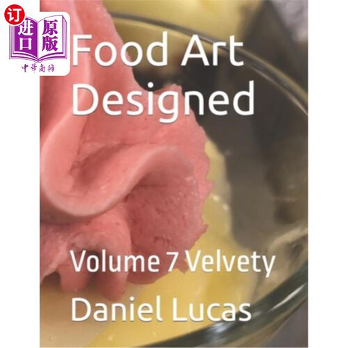 海外直订Food Art Designed: Volume 7 Velvety 食品艺术设计:卷7天鹅绒