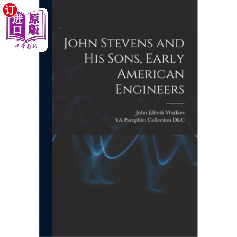 海外直订John Stevens and His Sons, Early American Engineers 约翰·史蒂文斯和他的儿子们，早期美国工程师