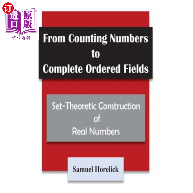 海外直订From Counting Numbers to Complete Ordered Fields: Set-Theoretic Construction of 从计数到完成有序域：集理论