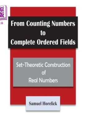 海外直订From Counting Numbers to Complete Ordered Fields: Set-Theoretic Construction of 从计数到完成有序域：集理论