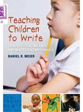 海外直订Teaching Children to Write: Constructing Meaning and Mastering Mechanics 教孩子写作:构建意义和掌握机制