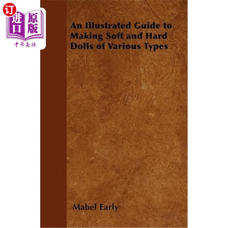 海外直订An Illustrated Guide to Making Soft and Hard Dolls of Various Types 制作各种类型的软娃娃和硬娃娃的图解指南