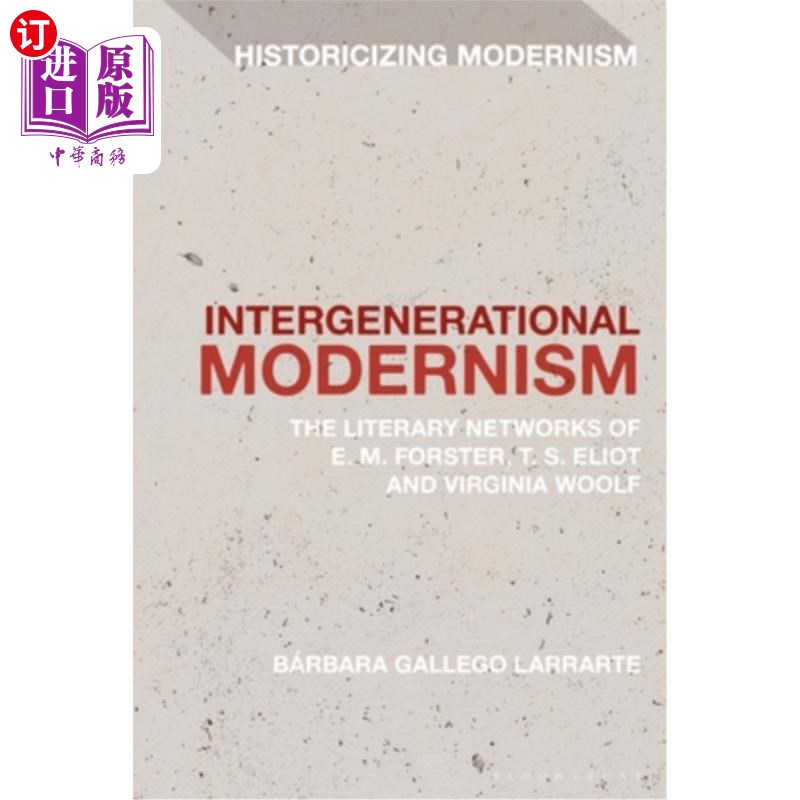 海外直订Intergenerational Modernism: The Literary Networks of E. M. Forster, T. S. Eliot 代际现代主义:e·m·福斯特、