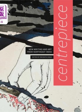 海外直订Centrepiece: Women's Writing and Art from Northeast India 核心:来自印度东北部的女性写作和艺术