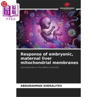 海外直订医药图书Response of embryonic, maternal liver mitochondrial membranes 胚胎、母体肝脏线粒体膜的反应