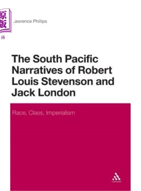 海外直订The South Pacific Narratives of Robert Louis Stevenson and Jack London: Race, Cl 罗伯特·路易斯·史蒂文森和杰