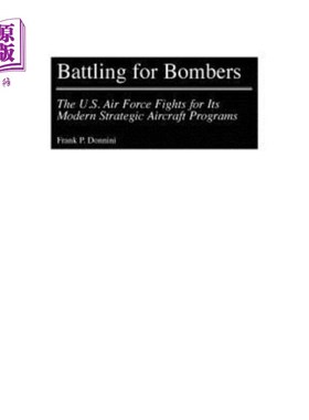 海外直订Battling for Bombers: The U.S. Air Force Fights for Its Modern Strategic Aircraf 为轰炸机而战:美国空军为其