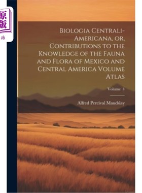 海外直订Biologia Centrali-Americana, or, Contributions to the Knowledge of the Fauna and 中美洲生物学或对墨西哥和中