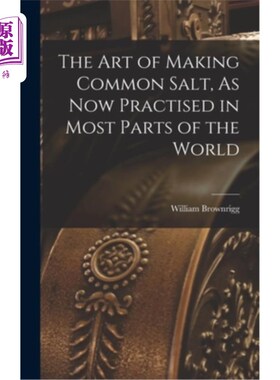 海外直订The Art of Making Common Salt, As Now Practised in Most Parts of the World 制作食盐的艺术，现在世界上大部分