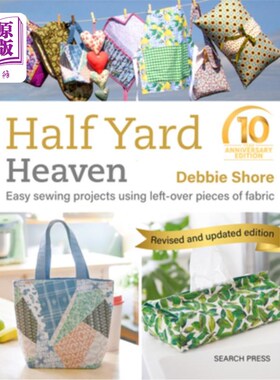 海外直订Half Yard Heaven - 10 Year Anniversary Edition: Easy Sewing Projects Using Lefto 半码天堂- 10周年纪念版：使