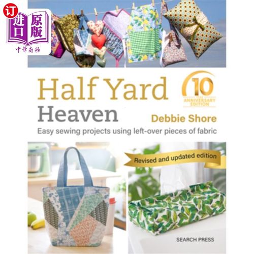 海外直订Half Yard Heaven - 10 Year Anniversary Edition: Easy Sewing Projects Using Lefto 半码天堂- 10周年纪念版：使