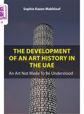 海外直订The Development of an Art History in the Uae: An Art Not Made to Be Understood 阿联酋艺术史的发展：一种不被