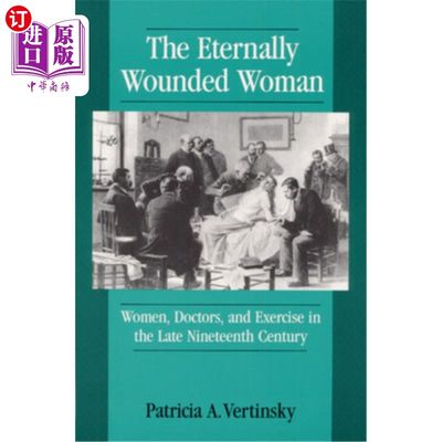 海外直订医药图书Eternally Wounded Woman: Women, Doctors, and Exercise in the Lat 永远受伤的女人:妇女、医生和运动在