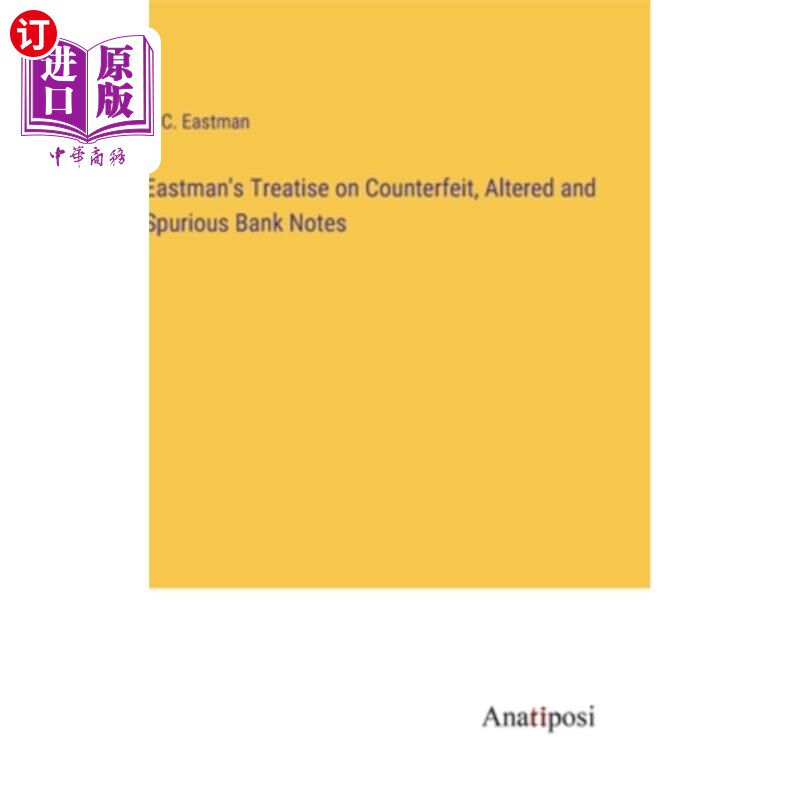 海外直订Eastman's Treatise on Counterfeit, Altered and Spurious Bank Notes 伊士曼关于伪造、变造和伪造纸币的论述