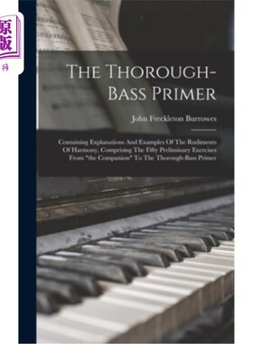 海外直订The Thorough-bass Primer: Containing Explanations And Examples Of The Rudiments  低音入门:包含解释和例子的