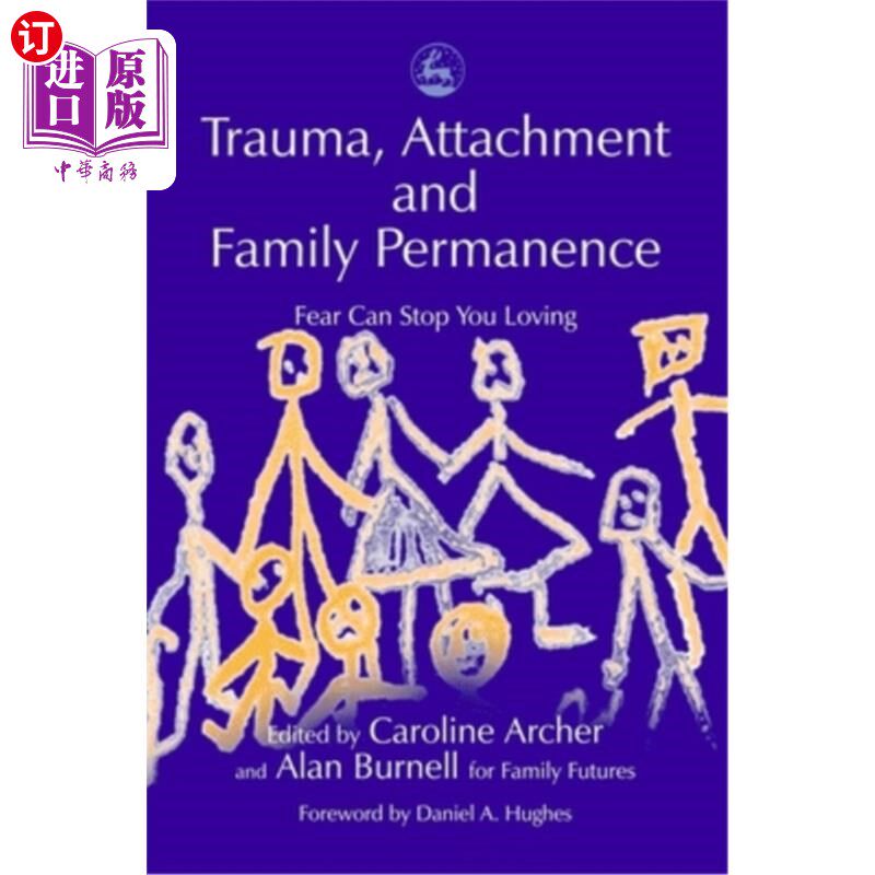 海外直订医药图书Trauma, Attachment and Family Permanence: Fear Can Stop You Loving 创伤、依恋和家庭永久:恐惧会阻止你爱