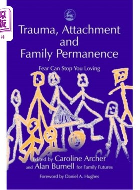 海外直订医药图书Trauma, Attachment and Family Permanence: Fear Can Stop You Loving 创伤、依恋和家庭永久:恐惧会阻止你爱