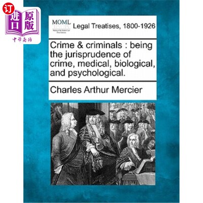海外直订Crime & Criminals: Being the Jurisprudence of Crime, Medical, Biological, and Ps 犯罪与罪犯:作为犯罪、医学