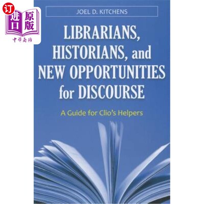 海外直订Librarians, Historians, and New Opportunities for Discourse: A Guide for Clio's  图书馆员、历史学家和新的话