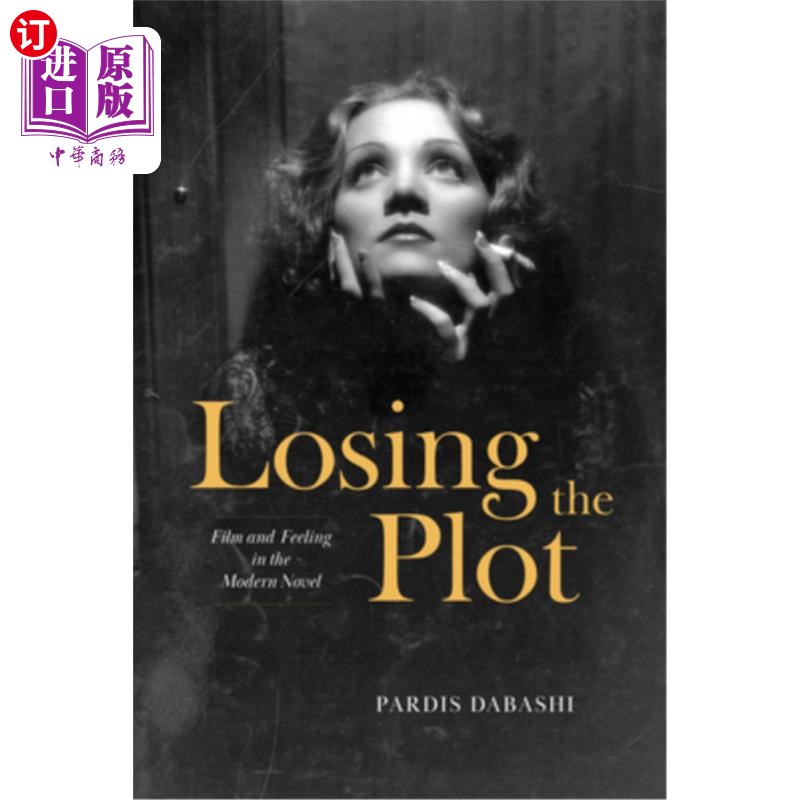 海外直订Losing the Plot: Film and Feeling in the Modern Novel 失去情节:现代小说中的电影与情感
