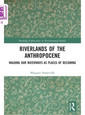 海外直订Riverlands of the Anthropocene: Walking Our Waterways as Places of Becoming 人类世的河间地:行走在我们的水道