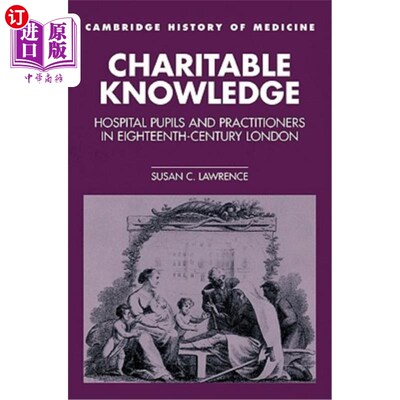 海外直订医药图书Charitable Knowledge: Hospital Pupils and Practitioners in Eighteenth-Century Lo 慈善知识:18世纪伦