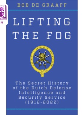 海外直订Lifting the Fog: The Secret History of the Dutch Defense Intelligence and Securi 揭开迷雾：荷兰国防情报和安